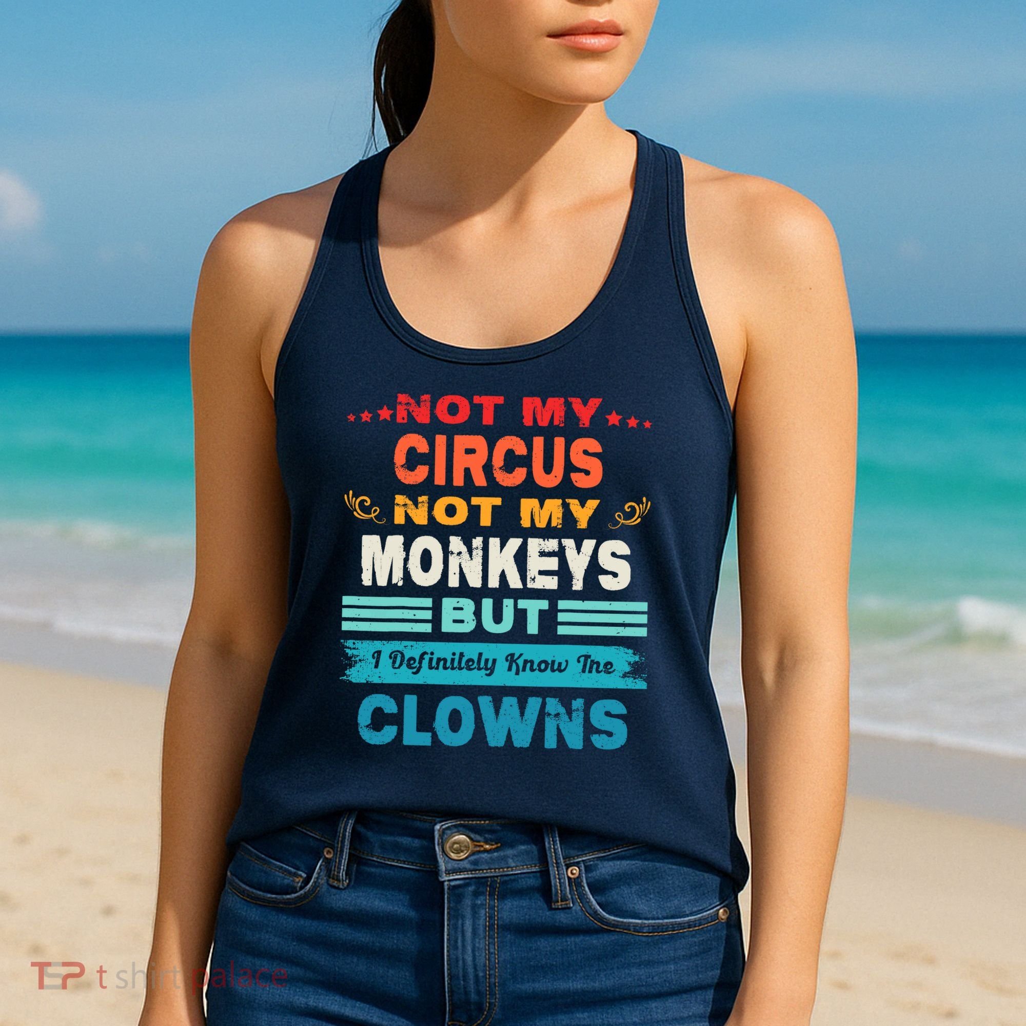 Not My Circus Not My Monkeys But I Definitely Know The Clown Women's Tank Top