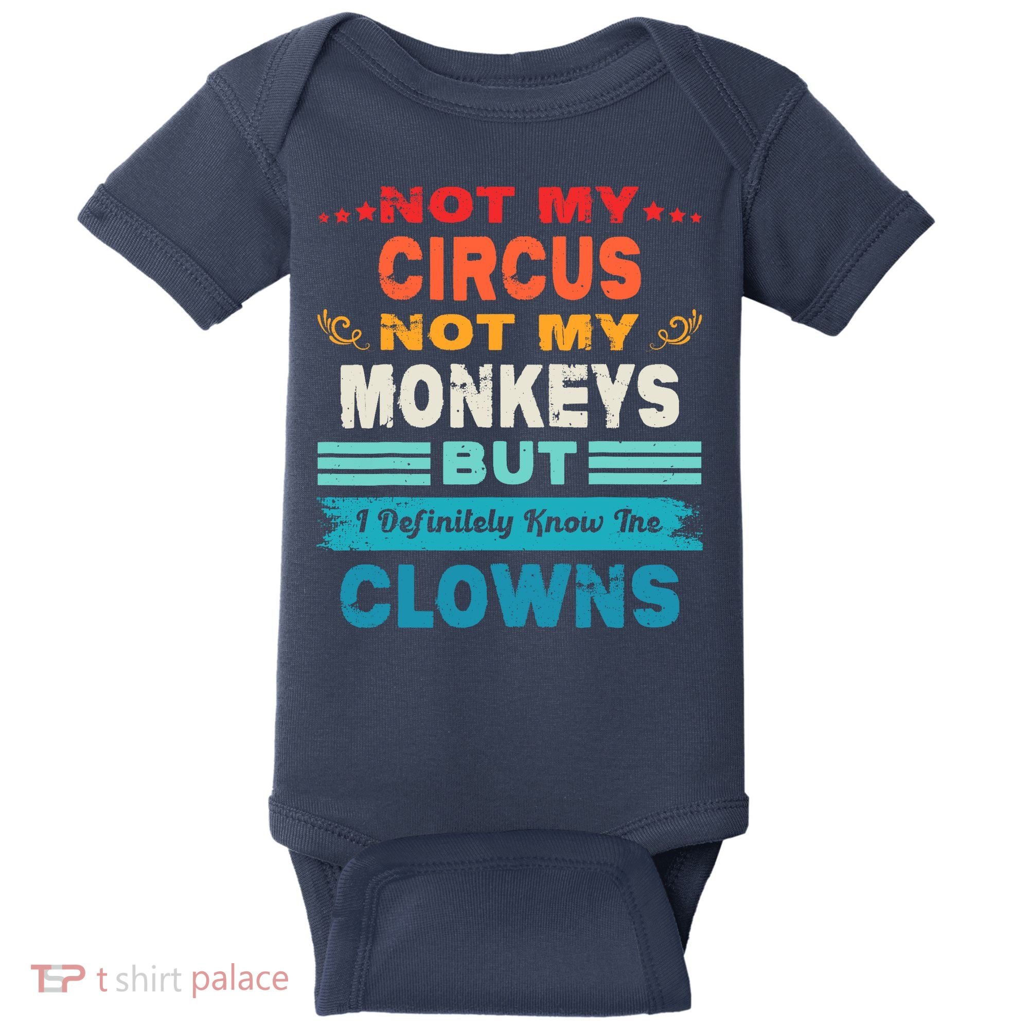 Not My Circus Not My Monkeys But I Definitely Know The Clown Baby Bodysuit