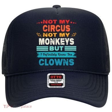 Not My Circus Not My Monkeys But I Definitely Know The Clown Hat