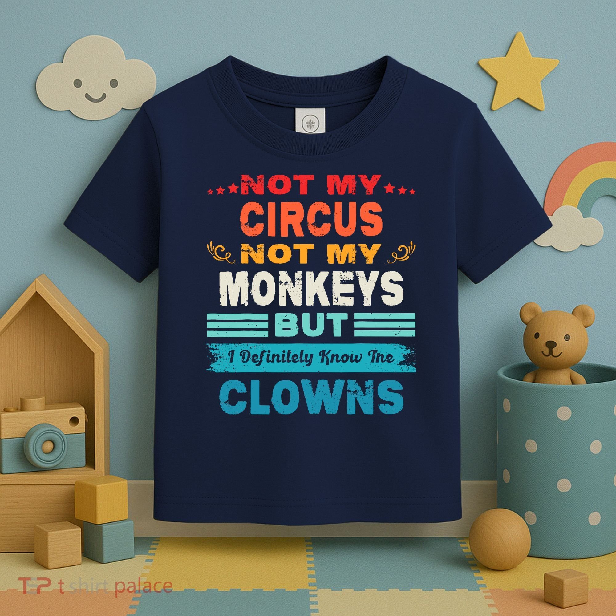 Not My Circus Not My Monkeys But I Definitely Know The Clown Toddler T-Shirt