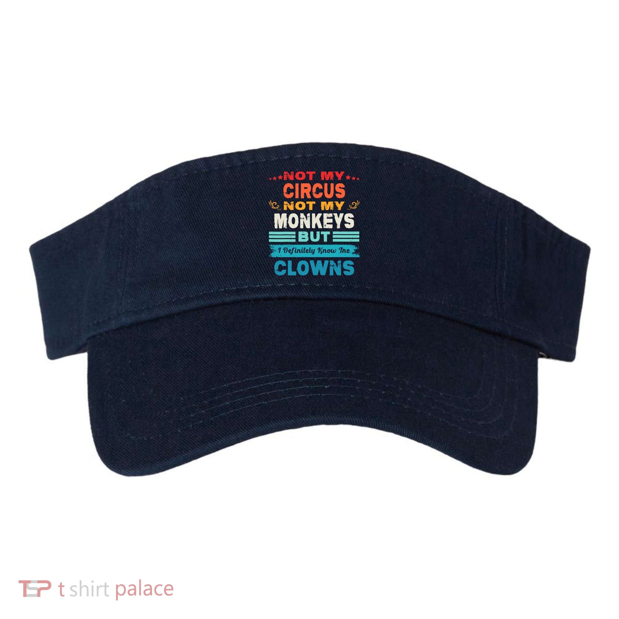Not My Circus Not My Monkeys But I Definitely Know The Clown Visor