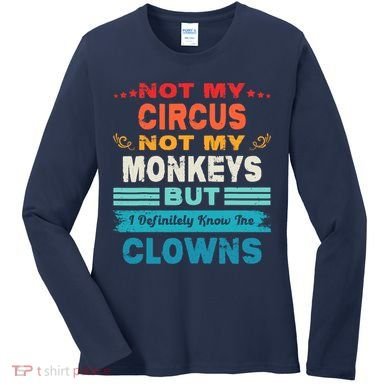 Not My Circus Not My Monkeys But I Definitely Know The Clown Women's Long Sleeve Shirt