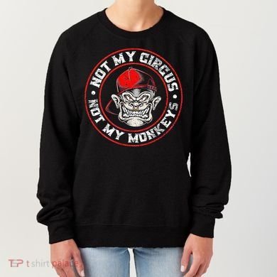Not My Circus Not My Monkeys Women's Sweatshirt