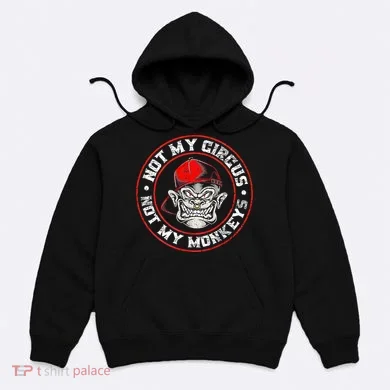 Not My Circus Not My Monkeys Hoodie