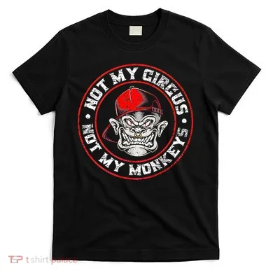 Not My Circus Not My Monkeys T-Shirt