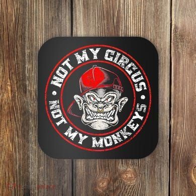 Not My Circus Not My Monkeys Coaster
