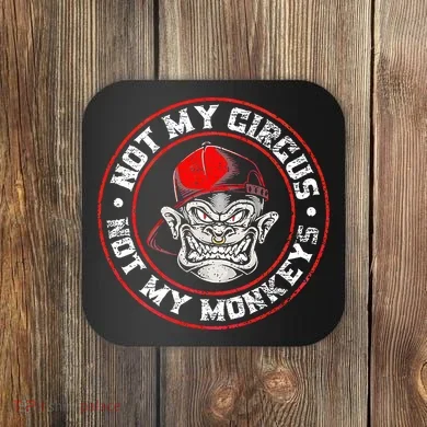 Not My Circus Not My Monkeys Coaster