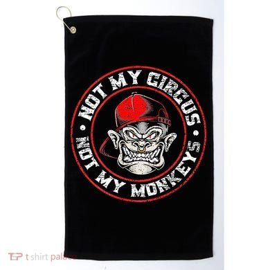 Not My Circus Not My Monkeys Golf Towel