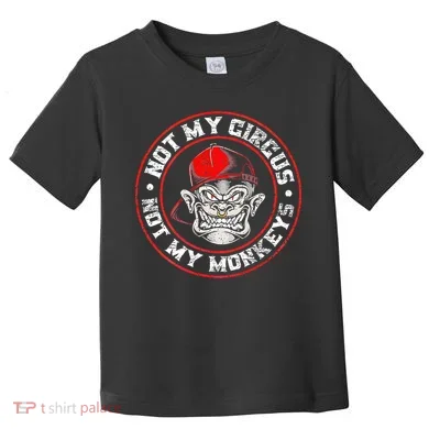 Not My Circus Not My Monkeys Toddler T-Shirt