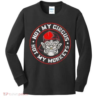 Not My Circus Not My Monkeys Kids Long Sleeve Shirt