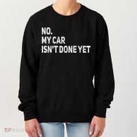 No My Car Isn't Done Yet Funny Car Mechanic Garage Women's Sweatshirt thumb 0