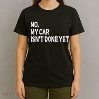 No My Car Isn't Done Yet Funny Car Mechanic Garage T-Shirt thumb 4