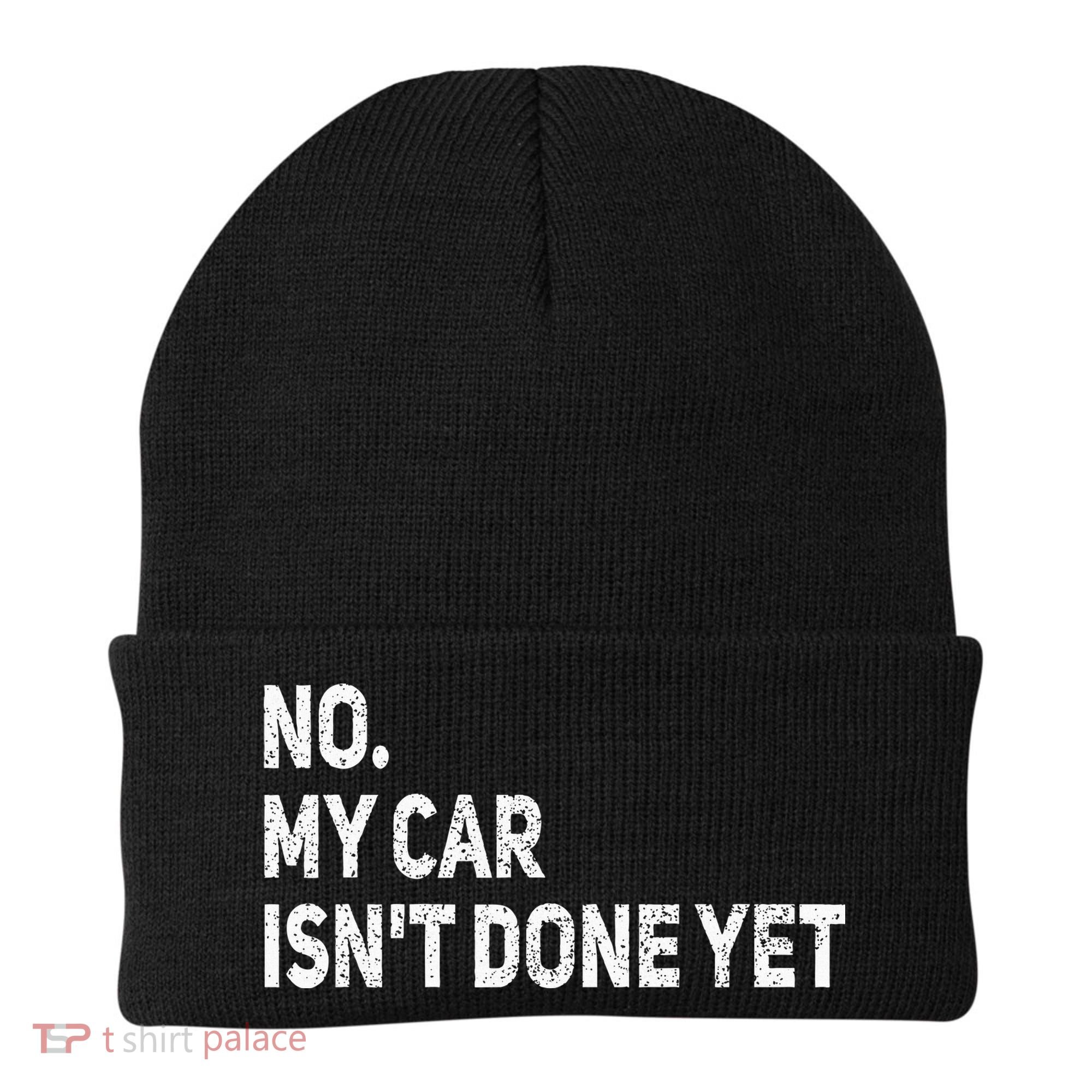 No My Car Isn't Done Yet Funny Car Mechanic Garage Beanie