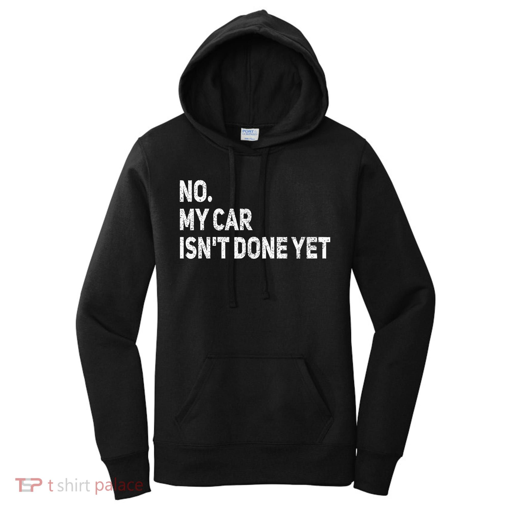 No My Car Isn't Done Yet Funny Car Mechanic Garage Women's Hoodie