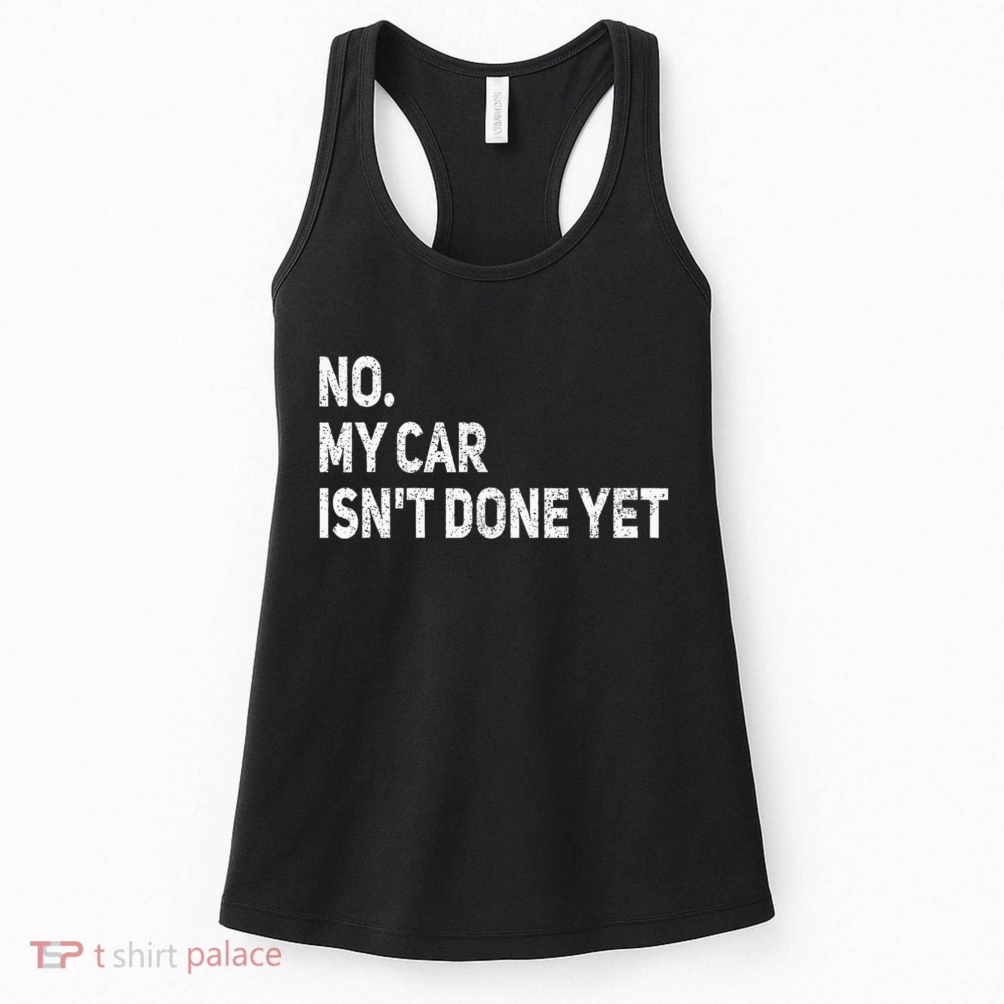 No My Car Isn't Done Yet Funny Car Mechanic Garage Women's Tank Top