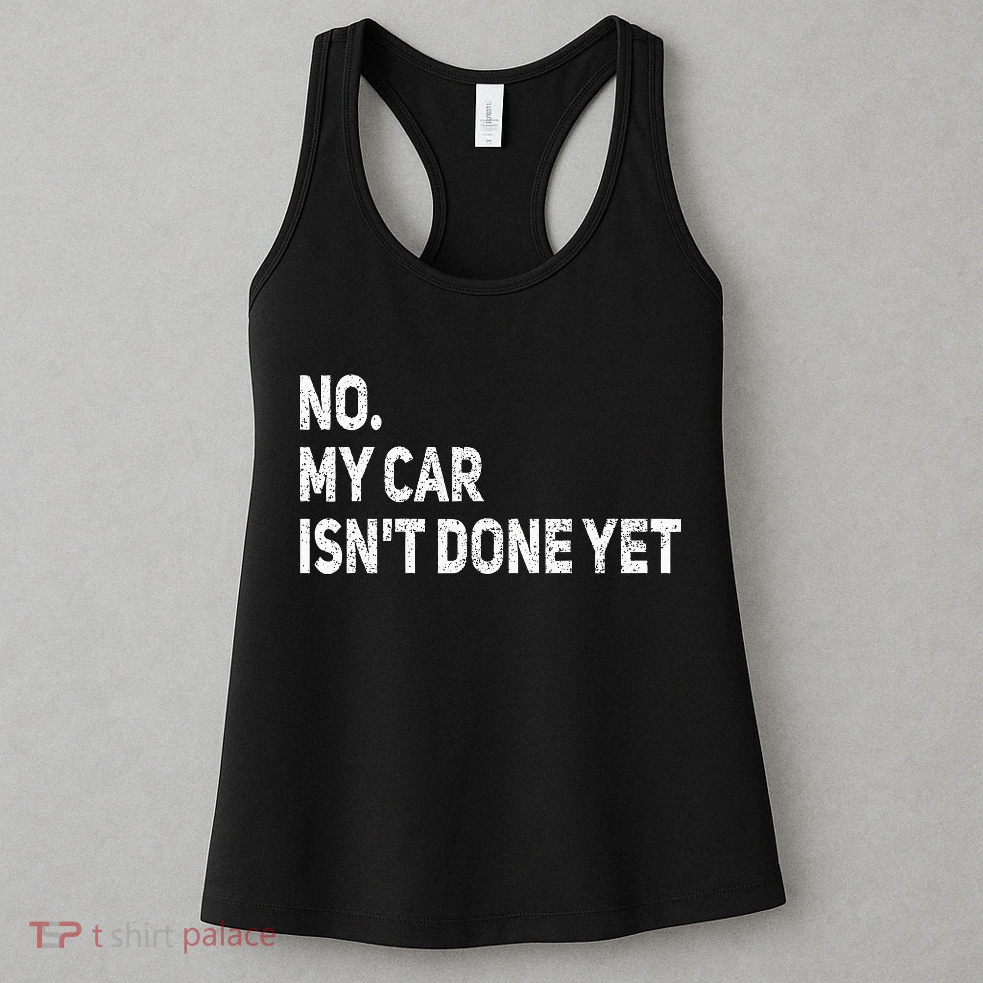No My Car Isn't Done Yet Funny Car Mechanic Garage Women's Tank Top