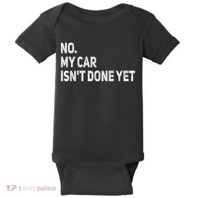 No My Car Isn't Done Yet Funny Car Mechanic Garage Baby Bodysuit