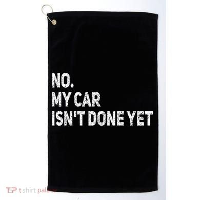 No My Car Isn't Done Yet Funny Car Mechanic Garage Golf Towel