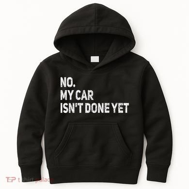 No My Car Isn't Done Yet Funny Car Mechanic Garage Kids Hoodie
