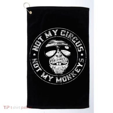 Not My Circus Not My Monkeys Golf Towel