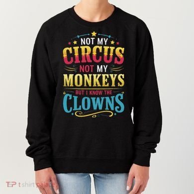 Not My Circus Not My Monkeys But I Know The Clowns Women's Sweatshirt
