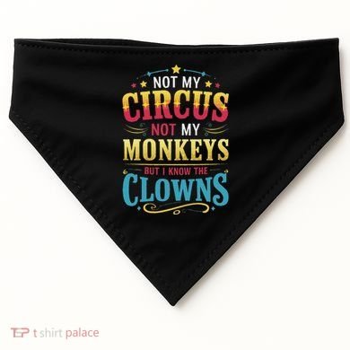 Not My Circus Not My Monkeys But I Know The Clowns USA-Made Doggie Bandana