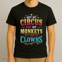 Not My Circus Not My Monkeys But I Know The Clowns T-Shirt thumb 3