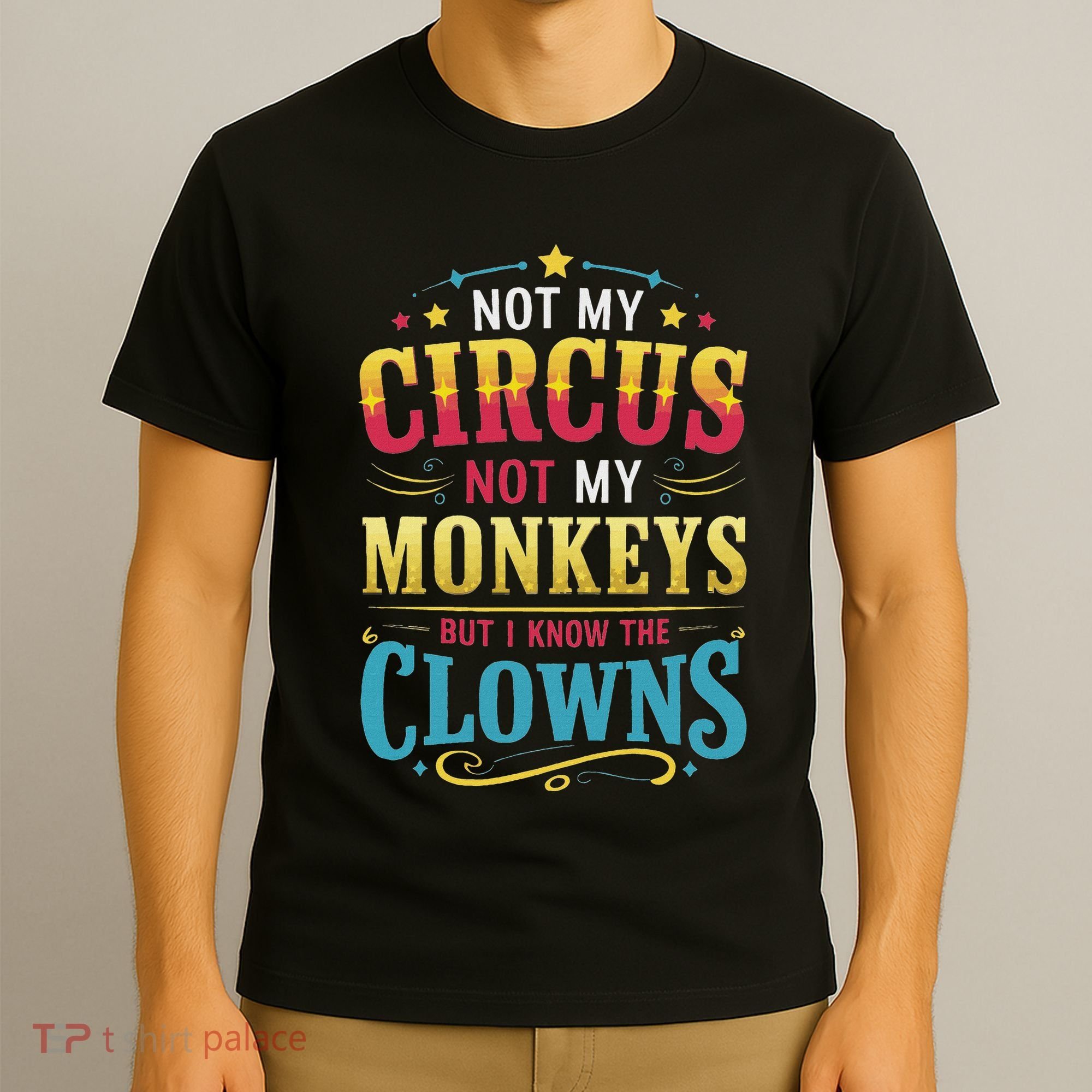 Not My Circus Not My Monkeys But I Know The Clowns T-Shirt