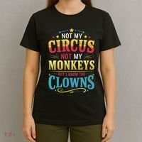 Not My Circus Not My Monkeys But I Know The Clowns T-Shirt thumb 4