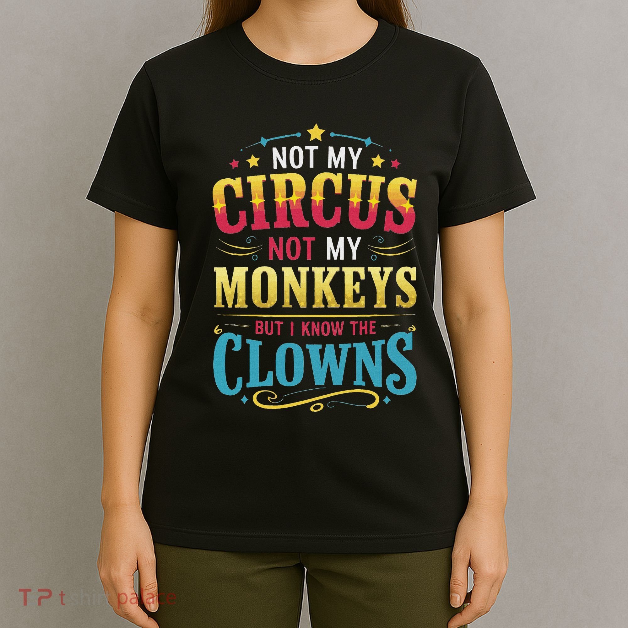 Not My Circus Not My Monkeys But I Know The Clowns T-Shirt