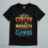 Not My Circus Not My Monkeys But I Know The Clowns T-Shirt thumb 5