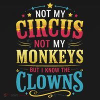 Not My Circus Not My Monkeys But I Know The Clowns T-Shirt thumb 7