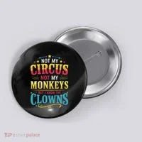 Not My Circus Not My Monkeys But I Know The Clowns Button thumb 0