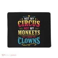 Not My Circus Not My Monkeys But I Know The Clowns Mousepad thumb 0