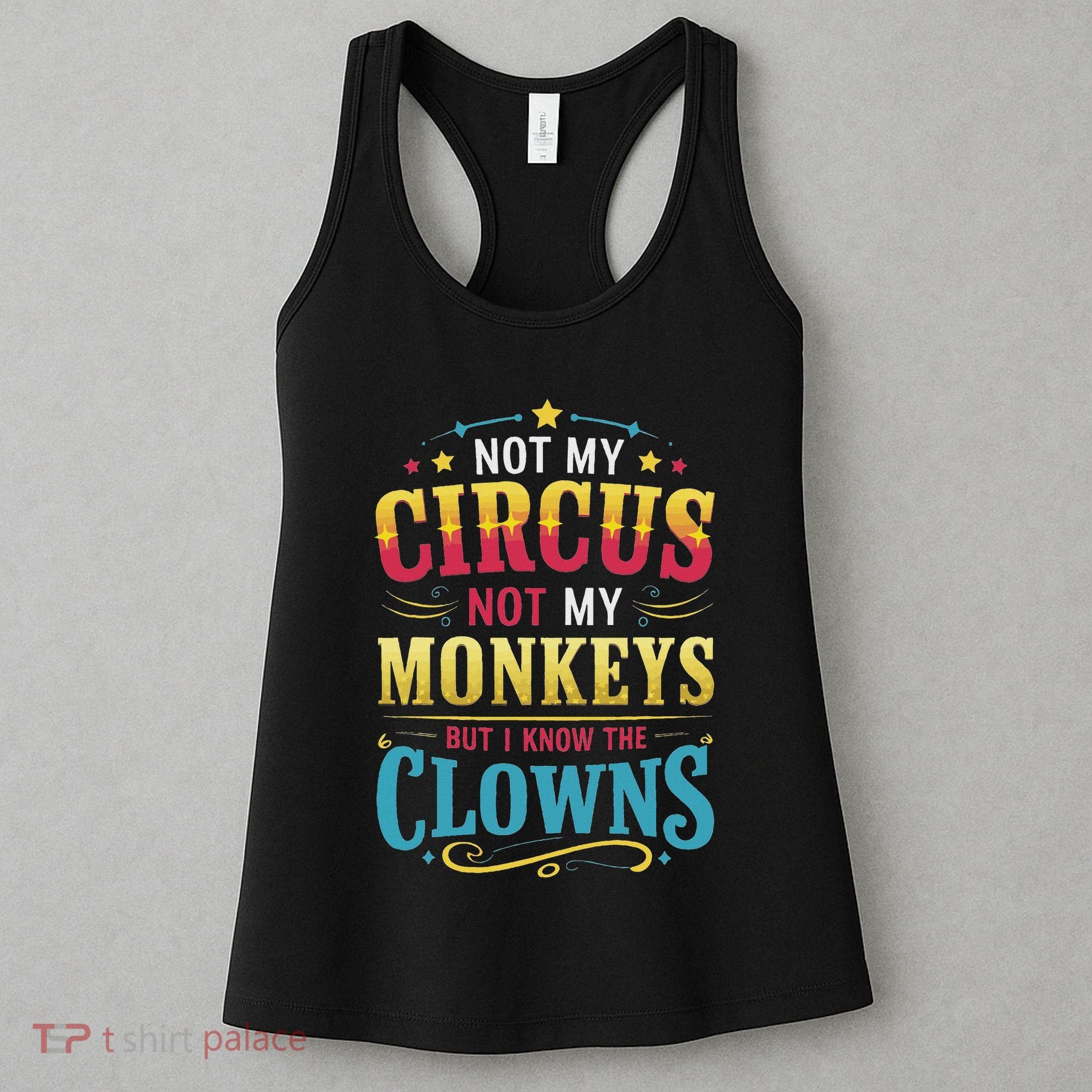 Not My Circus Not My Monkeys But I Know The Clowns Women's Tank Top