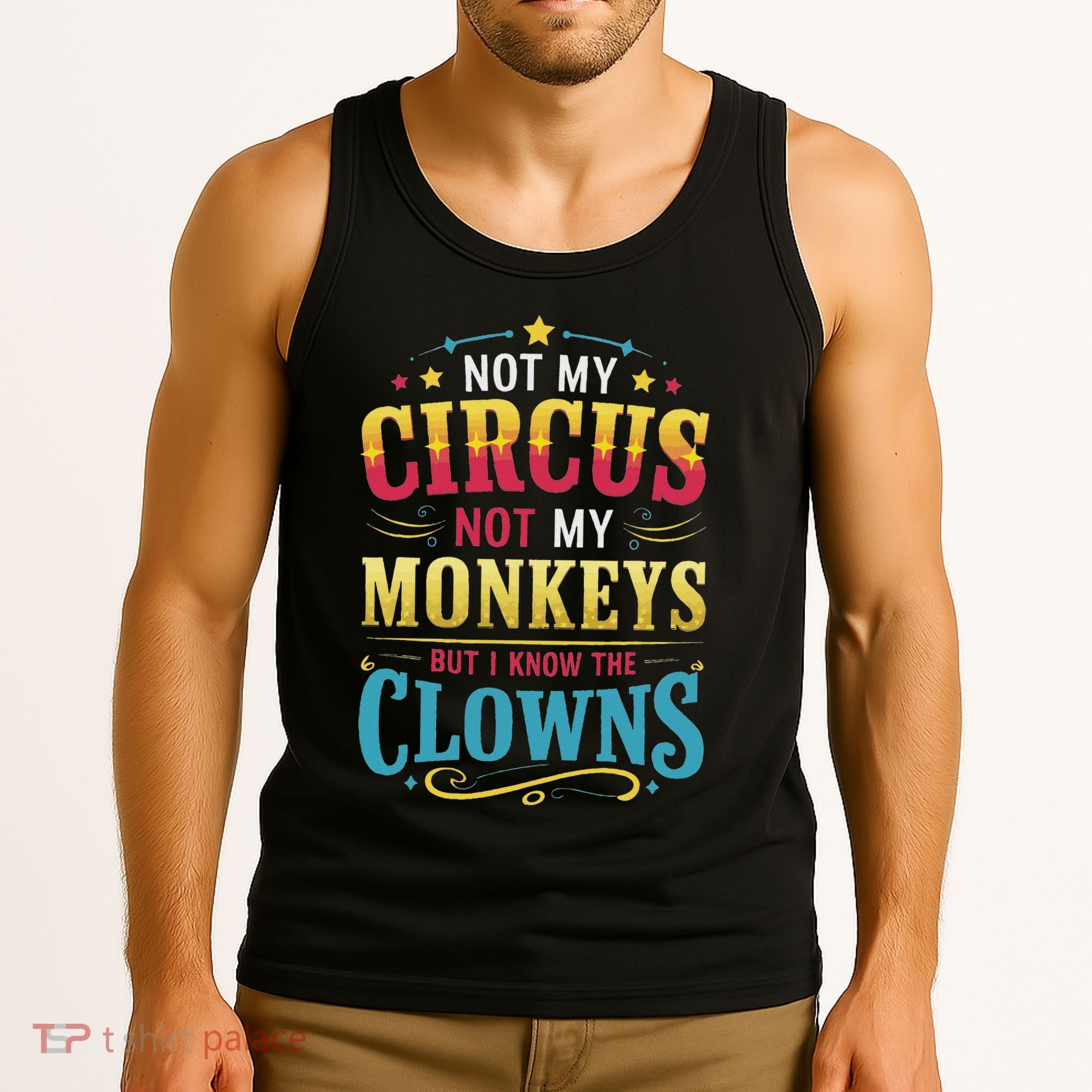 Not My Circus Not My Monkeys But I Know The Clowns Tank Top