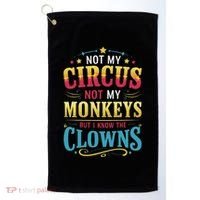 Not My Circus Not My Monkeys But I Know The Clowns Golf Towel thumb 0