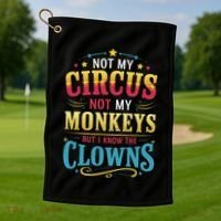 Not My Circus Not My Monkeys But I Know The Clowns Golf Towel thumb 1