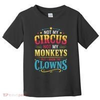 Not My Circus Not My Monkeys But I Know The Clowns Toddler T-Shirt thumb 0