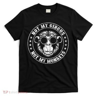 Not My Circus Monkeys Funny Monkey Animal Lover T-Shirt