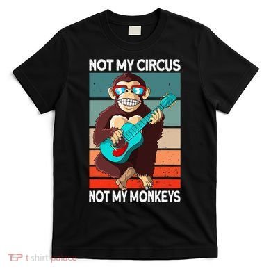 Not My Circus Not My Monkeys Animal Lover T-Shirt