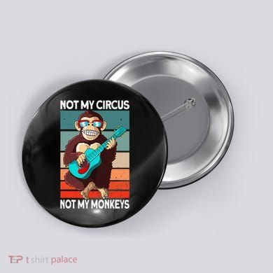 Not My Circus Not My Monkeys Animal Lover Button