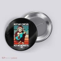 Not My Circus Not My Monkeys Animal Lover Button thumb 0