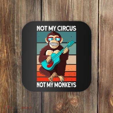 Not My Circus Not My Monkeys Animal Lover Coaster