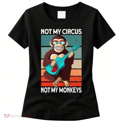 Not My Circus Not My Monkeys Animal Lover Women's T-Shirt