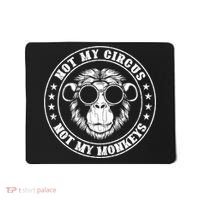 Not My Circus Not My Monkeys Funny Mousepad thumb 0