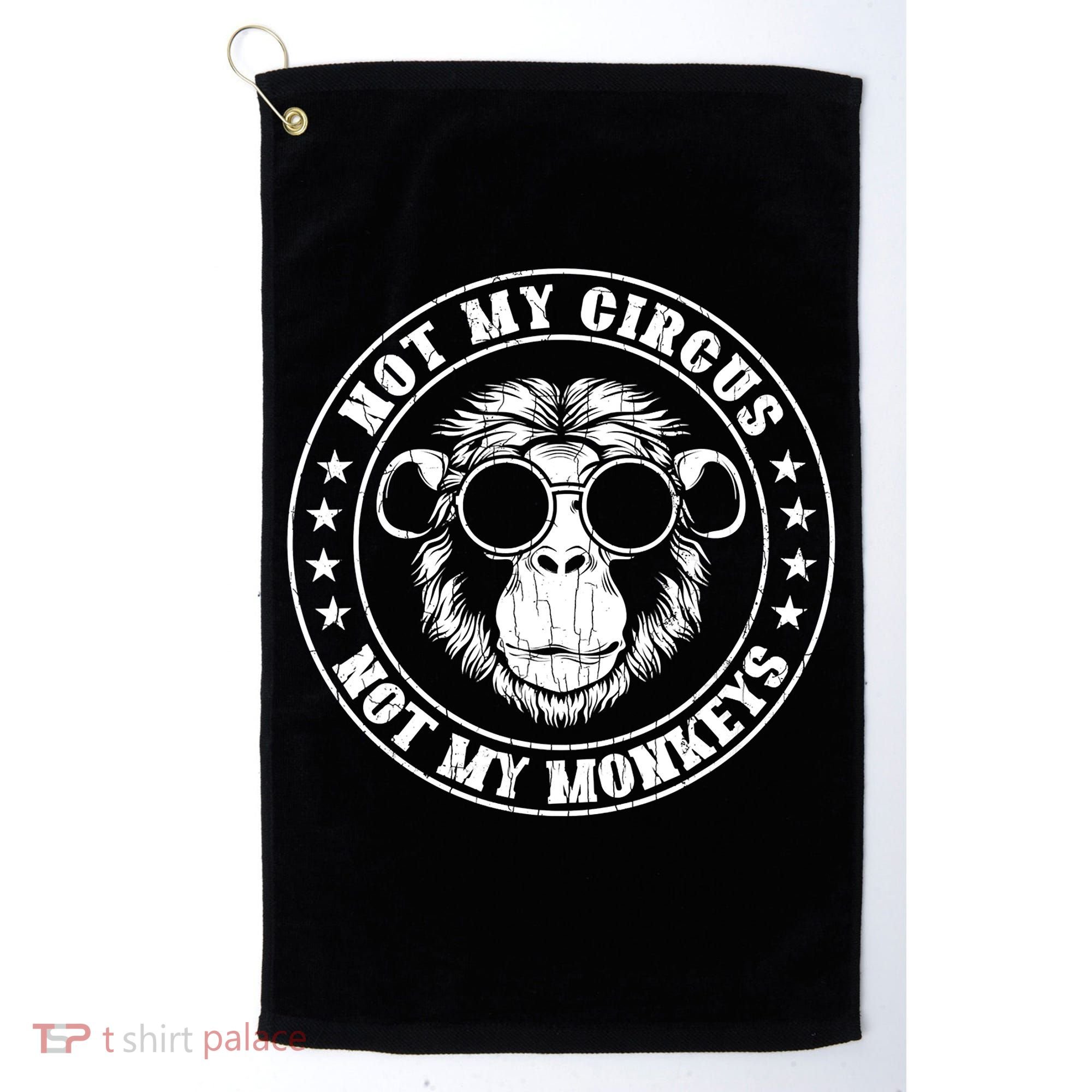Not My Circus Not My Monkeys Funny Golf Towel