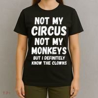 Not My Circus Not My Monkeys But I Definitely Know The Clowns T-Shirt thumb 4