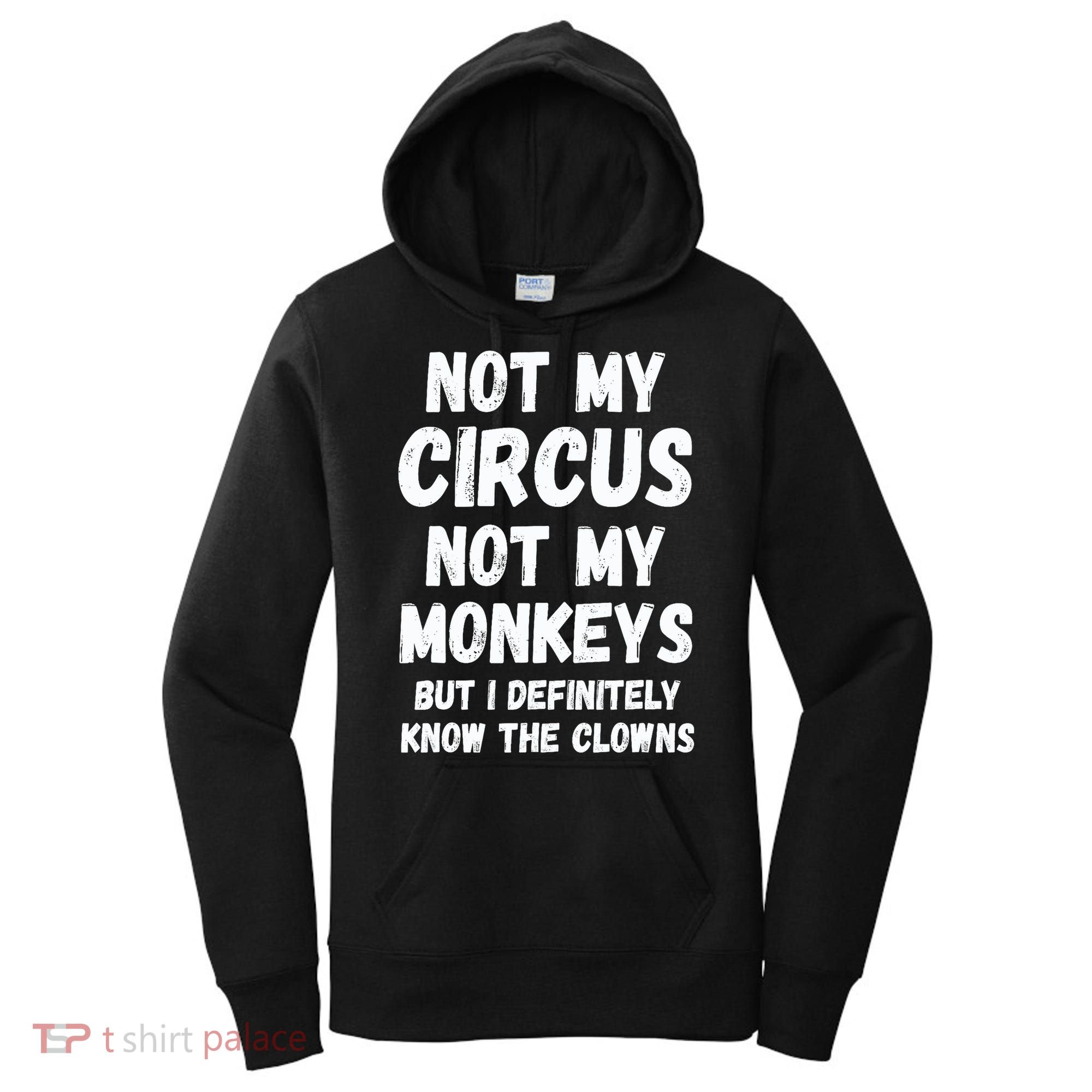 Not My Circus Not My Monkeys But I Definitely Know The Clowns Women's Hoodie