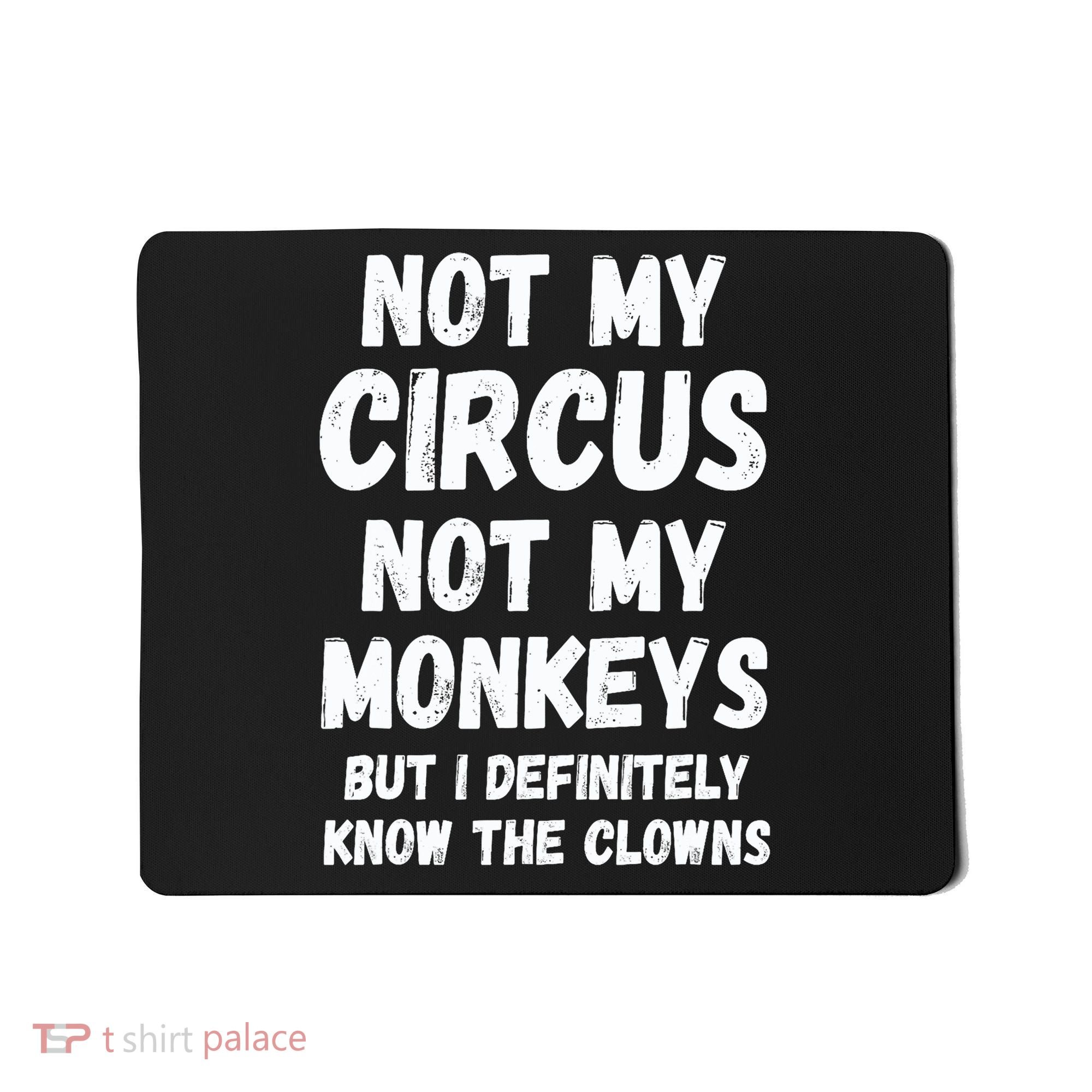 Not My Circus Not My Monkeys But I Definitely Know The Clowns Mousepad